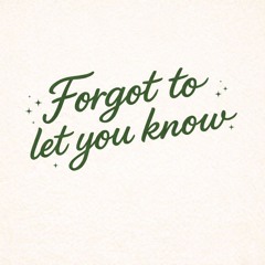 Forgot to let you know