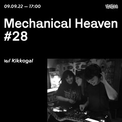 Mechanical Heaven #28 w/ Kikkogal