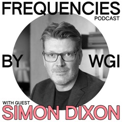 Frequencies by WGI: Moving with Change with Simon Dixon of DixonBaxi