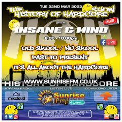 The History Of Hardcore Show - Insane & Mind - Sunrise FM - 22nd Mar 2022