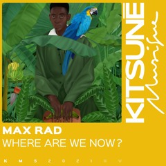 MAX RAD - Where Are We Now | Kitsuné Musique