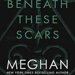 [Access] PDF ✏️ Beneath These Scars by Meghan March [PDF EBOOK EPUB KINDLE]