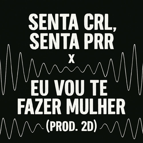 Senta Crl, Senta Prr X Eu Vou Te Fazer Mulher
