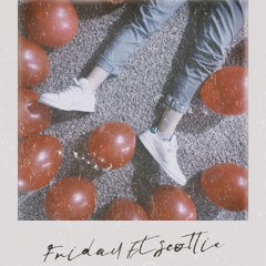 Friday ft @scottiemf (prod @noahsakii & @noahmejia_)