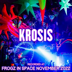 Krosis - Recorded at TRiBE of FRoG Frogz in Space November 2022