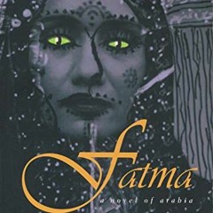 Read [EBOOK EPUB KINDLE PDF] Fatma: A Novel of Arabia (Middle East Literature In Translation) by  Ra