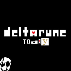 DELTARUNE TODAY