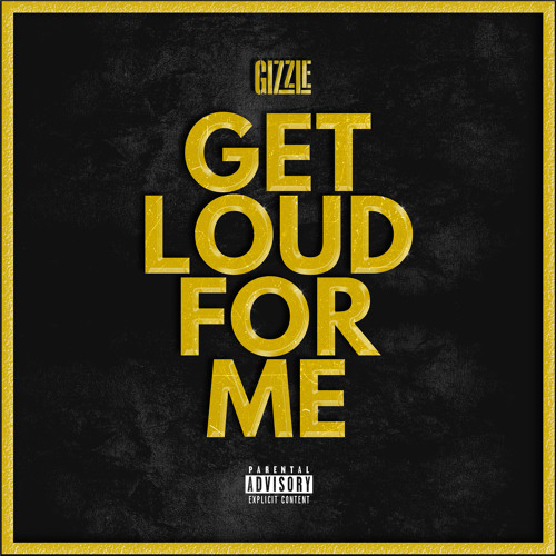 Stream Get Loud For Me by Gizzle | Listen online for free on SoundCloud