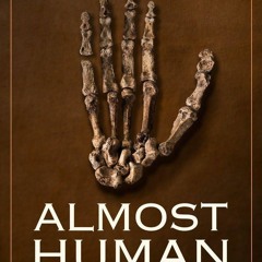 READ [PDF] Almost Human: The Astonishing Tale of Homo naledi and the D