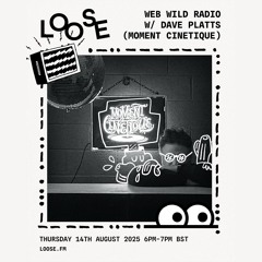 WEB WILD RADIO W/ DAVE PLATTS (MOMENT CINETIQUE) - 14 AUG 25