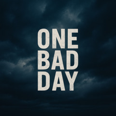 One Bad Day