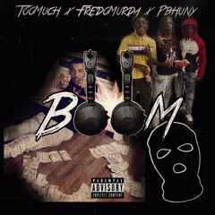 BOOM-FredoMurdaa x Pbuhny x TOOMUCH