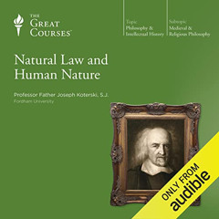 GET EBOOK 📝 Natural Law and Human Nature by  The Great Courses,Father Joseph Kotersk