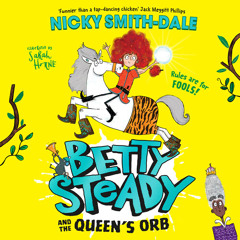 Betty Steady and the Queen’s Orb, By Nicky Smith-Dale, Illustrated by Sarah Horne, Read by Sebastian Humphreys