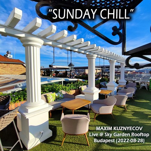 Maxim Kuznyecov - Sunday Chilll (2022-08-28) LIVE @ Sky Garden Rooftop Budapest