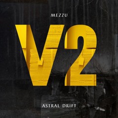 Astral Drift V2 (Original Mix) - MEZZU