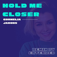 Hold Me Closer - Cornelia Jakobs (Remix by Extended Records)