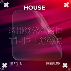 show me the love  ( original mix ijgatu dj )