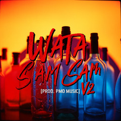 Wata Sam Sam V2 [Prod. PMO Music]