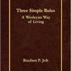 View EPUB 🖋️ Three Simple Rules: A Wesleyan Way of Living by Rueben P. Job KINDLE PD