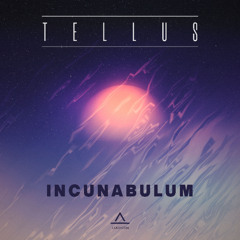 Tellus - Incunabulum