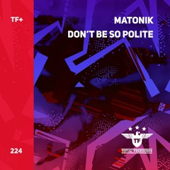 Matonik - Don't Be So Polite