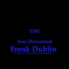 Frenk Dublin - D36 [FREE DOWNLOAD]
