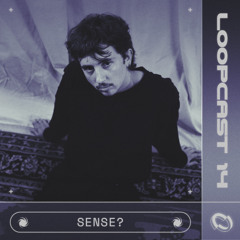 LOOPCAST 14 - SENSE?