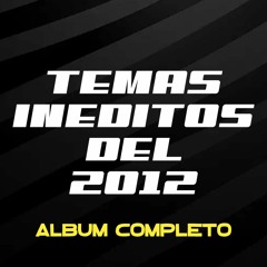 Temas Inéditos del 2012 Álbum Completo