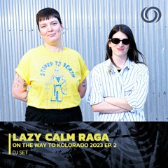 LAZY CALM RAGA | On The Way To Kolorado 2023 Ep. 2 | 20/04/2023