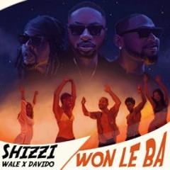 SHIZZI X DAVIDO X WALE -  Won Le ba