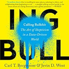 GET PDF 💗 Calling Bullshit: The Art of Skepticism in a Data-Driven World by Carl T.