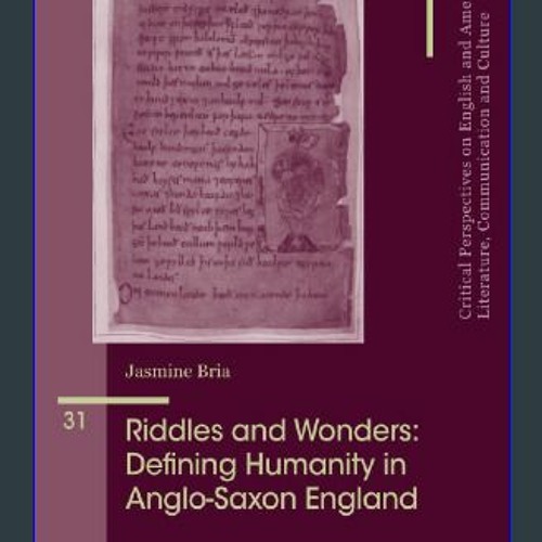 {READ} 📖 Riddles and Wonders: Defining Humanity in Anglo-Saxon England (Critical Perspectives on E