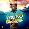 YOU NO BE MAN