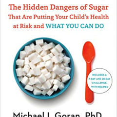 [GET] EPUB 🗸 Sugarproof: The Hidden Dangers of Sugar That Are Putting Your Child's H