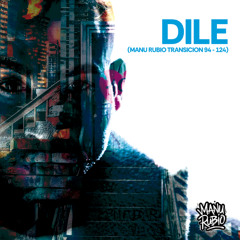 Dile  (Manu Rubio Transicion 94 -124)