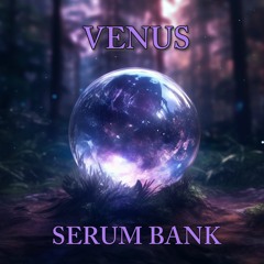 Venus Serum Bank Preview!