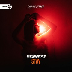Tatsunoshin - Stay (DWX Copyright Free)