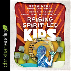 [GET] KINDLE 💜 Raising Spirit-Led Kids: Guiding Kids to Walk Naturally in the Supern