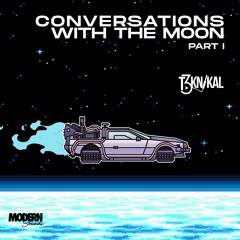 CONVERSATIONS WITH THE MOON - PART I