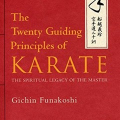 DOWNLOAD EBOOK 📩 The Twenty Guiding Principles of Karate: The Spiritual Legacy of th