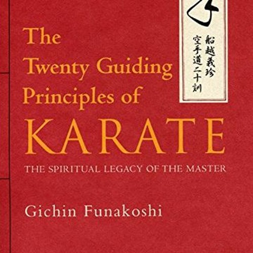 DOWNLOAD EBOOK 📩 The Twenty Guiding Principles of Karate: The Spiritual Legacy of th