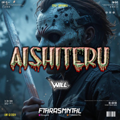 AISHITERU (FTHRASMNTHL X WILL)#SUPERWILL!!!