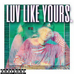 luv like yours. (prod. PhantomMadeit)