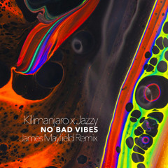 Kilimanjaro x Jazzy - No Bad Vibes (James Mayfield Remix)