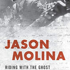 Get PDF 📁 Jason Molina: Riding with the Ghost by  Erin Osmon &  Will Johnson [EPUB K