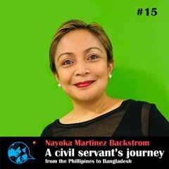 Ep15. A civil servant's journey from the Philippines to Bangladesh_N.Martinez-Bäckström_R. Kabir