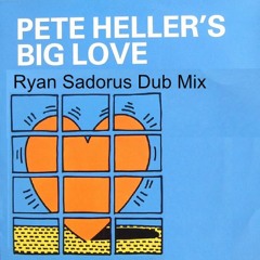 Pete Heller - Big Love (Ryan Sadorus Dub Mix)