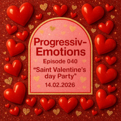 ProgressivEƎmotions Episode 040 'Saint Valentine's day Party' (14.02.2026)