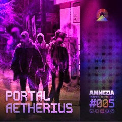 AMNEZIA PODCAST: TRANCE MEMORY #005 | PORTAL AETHERIUS